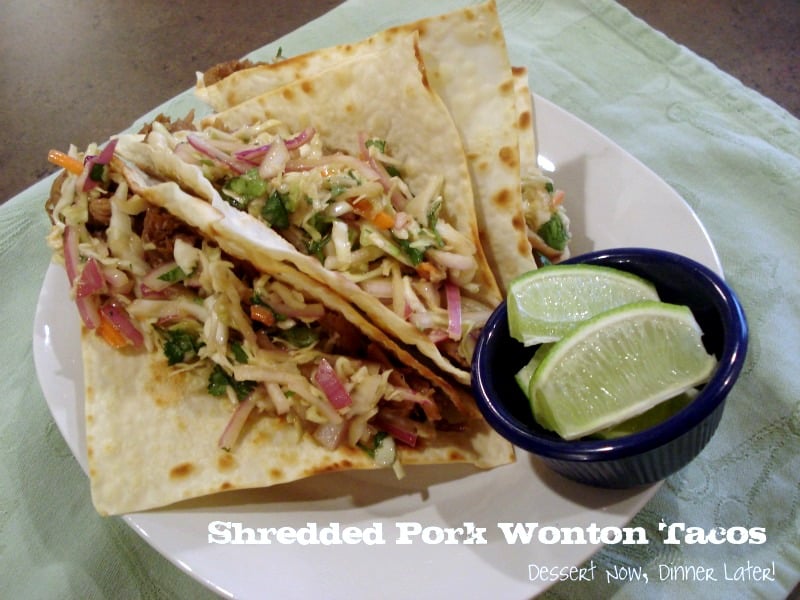 Shredded Pork Wonton Tacos Dessert Now, Dinner Later!