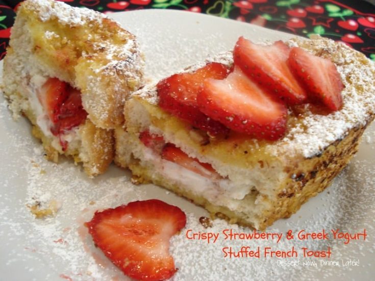 Crispy Strawberry Greek Yogurt Stuffed French Toast Dessert Now Dinner Later