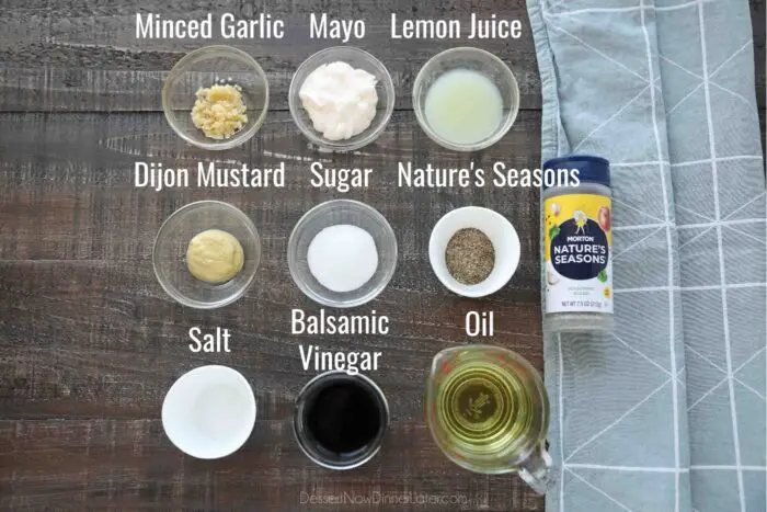 Creamy Balsamic Dressing Ingredients: Minced Garlic, Mayonnaise, Lemon Juice, Dijon Mustard, Sugar, Morton Nature's Seasons, Salt, Balsamic Vinegar, and Oil.