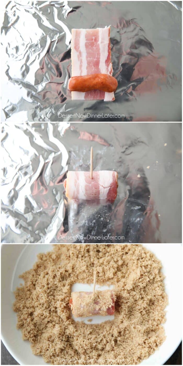 Steps. 1- Place a little smokie on a strip of bacon. 2- Roll it up and insert toothpick. 3- Sprinkle and press brown sugar onto the outside of the bacon.